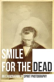 Yify Smile for the Dead: An Examination of Spirit Photography 2025