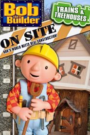 Yify Bob the Builder: On Site – Trains & Treehouses 2011