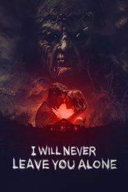 Yify I Will Never Leave You Alone 2024