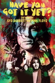 Yify Have You Got It Yet? The Story of Syd Barrett and Pink Floyd 2023