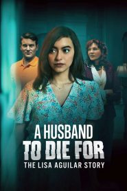 Yify A Husband to Die For: The Lisa Aguilar Story 2025