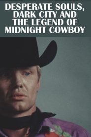 Yify Desperate Souls, Dark City and the Legend of Midnight Cowboy 2023