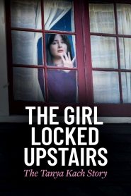 Yify The Girl Locked Upstairs: The Tanya Kach Story 2024