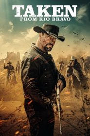 Yify Taken from Rio Bravo 2024